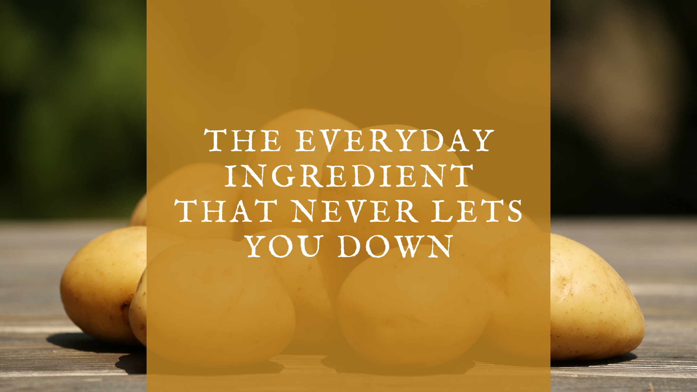 The Everyday Ingredient That Never Lets You Down