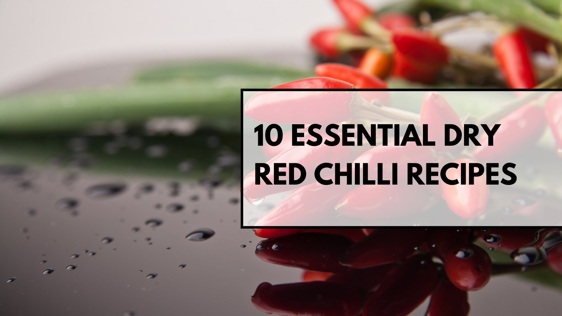 10 Essential Dry Red Chilli Recipes