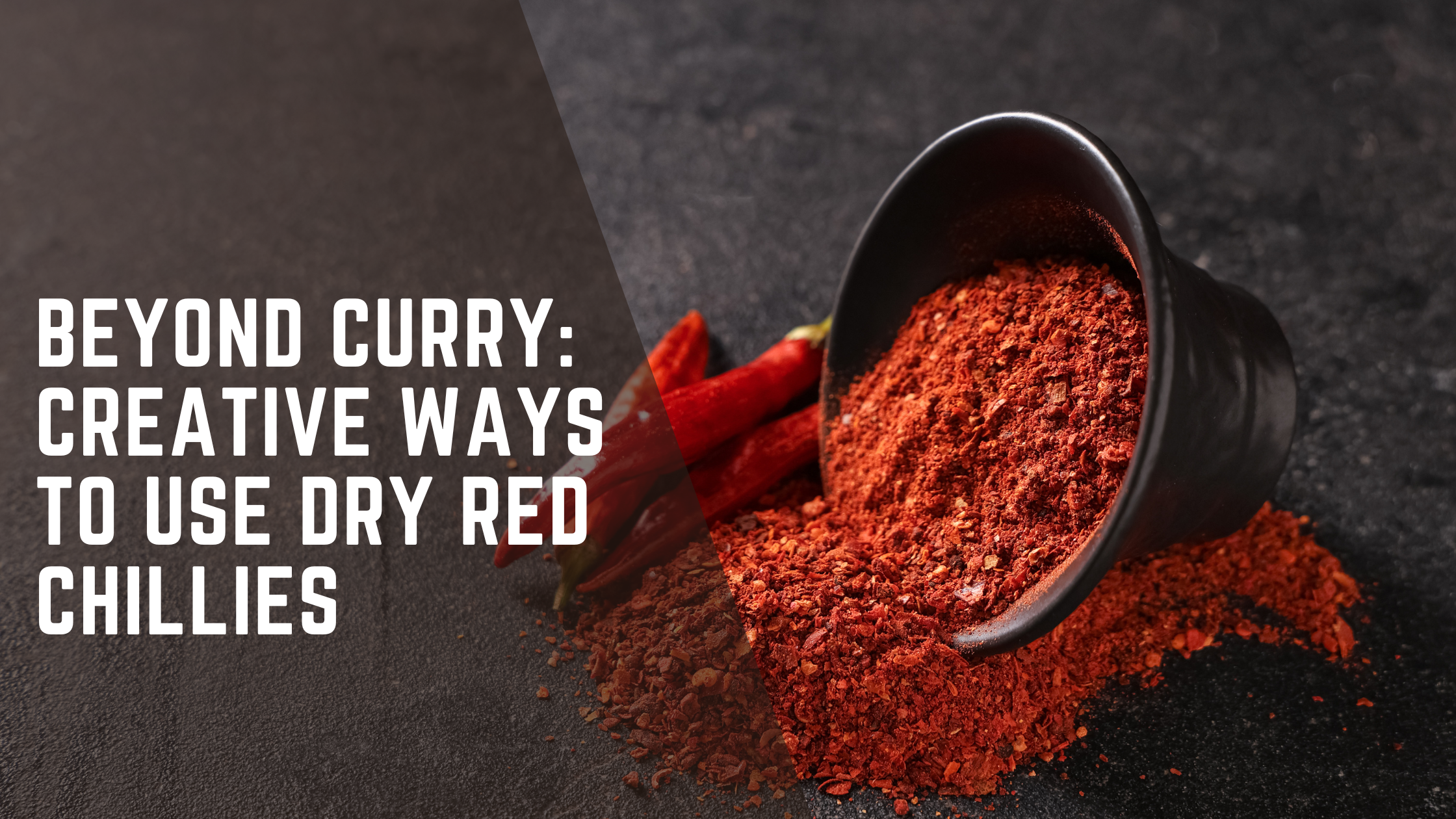 Beyond Curry: Creative Ways to Use Dry Red Chillies