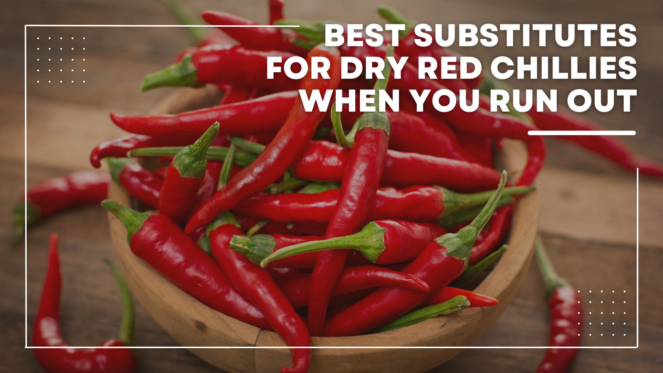 Best Substitutes for Dry Red Chillies When You Run Out
