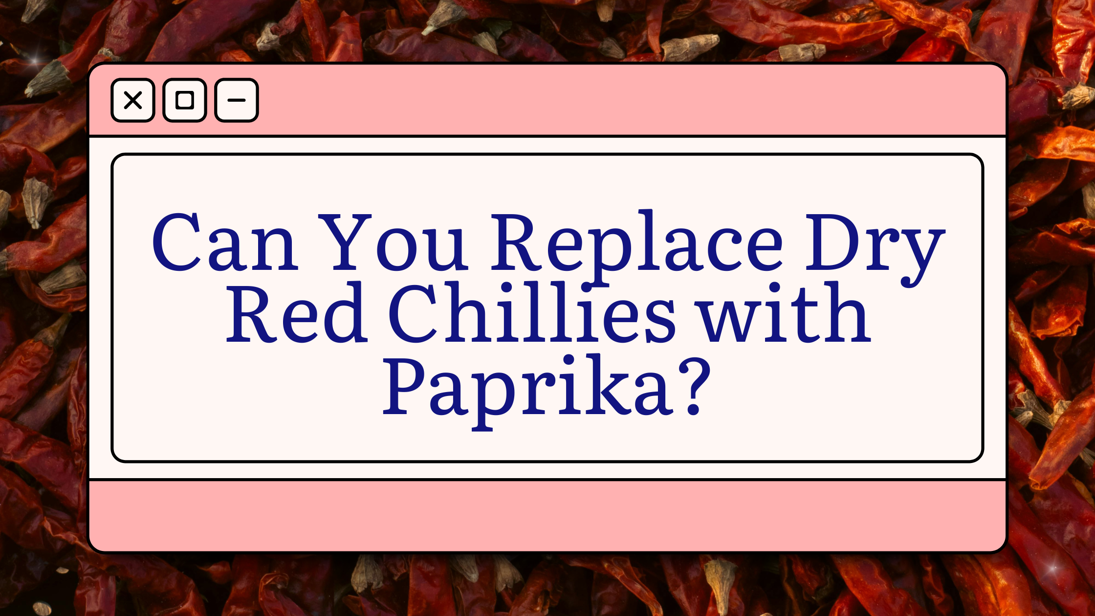 Can You Replace Dry Red Chillies with Paprika?