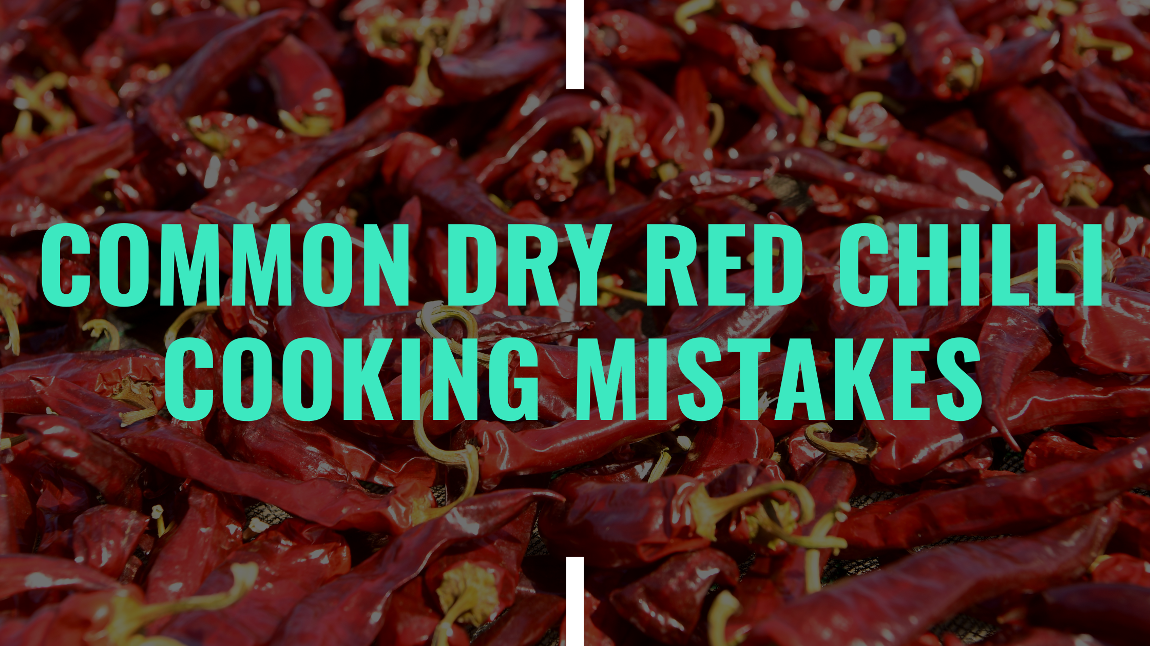 Common Dry Red Chilli Cooking Mistakes